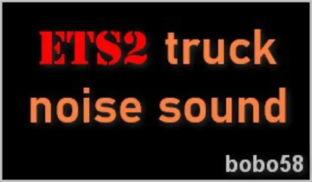 ETS2 - Truck Noise Sound ETS2 - Truck Noise Sound
